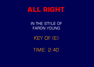 IN THE STYLE OF
FARDN YOUNG

KEY OF EEJ

TIMEi 240