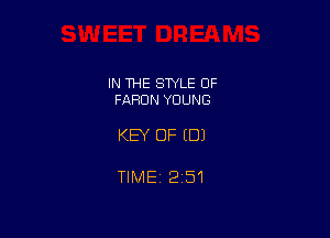 IN THE STYLE OF
FARDN YOUNG

KEY OF EDI

TIMEj 251