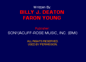 Written Byz

SONYXACUFF-ROSE MUSIC, INC (BMIJ

ALL RIGHTS RESERVED.
USED BY PERMISSION