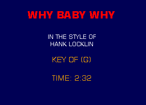 IN THE STYLE 0F
HANK LDCKLIN

KEY OF ((31

TIME 2132