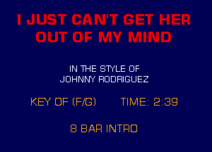 IN THE STYLE OF
JOHNNY RODRIGUEZ

KB' OF (FIG) TIME 289

8 BAR INTRO