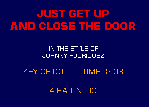 IN THE STYLE OF
JOHNNY RODRIGUEZ

KEY OF (G) TIME 2203

4 BAR INTRO