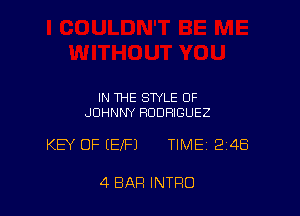 IN THE STYLE OF
JOHNNY RODRIGUEZ

KEY OF (EIFJ TIME 248

4 BAR INTRO