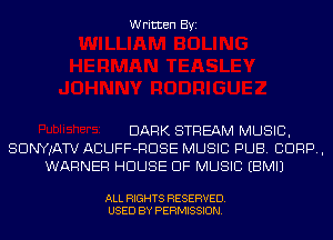 Written Byi

DARK STREAM MUSIC,
SDNYwa ACUFF-RDSE MUSIC PUB. CORP,
WARNER HOUSE OF MUSIC EBMIJ

ALL RIGHTS RESERVED.
USED BY PERMISSION.