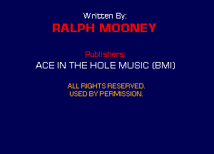 Written By

ACE IN THE HOLE MUSIC (BMIJ

ALL RIGHTS RESERVED
USED BY PERMISSION