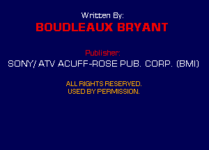 Written Byi

SDNYJATV ACUFF-RDSE PUB. CORP. EBMIJ

ALL RIGHTS RESERVED.
USED BY PERMISSION.