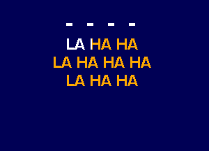 LAHA HA
LA HA HA HA

LAHA HA