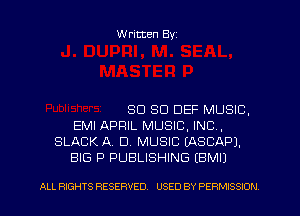 Written Byz

SCI 80 DEF MUSIC.
EMI APRIL MUSIC, INC,
SLACK A. D. MUSIC (ASCAPJ.
BIG P PUBLISHING (BMIJ

ALL RIGHTS RESERVED. USED BY PERMISSION