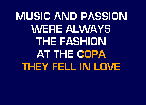 MUSIC AND PASSION
WERE ALWAYS
THE FASHION
AT THE COPA
THEY FELL IN LOVE
