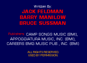 Written Byi

CAMP SONGS MUSIC EBMIJ.
APPDGGIATURA MUSIC, INC. EBMIJ.
CAREERS BMG MUSIC PUB, INC. EBMIJ

ALL RIGHTS RESERVED.
USED BY PERMISSION.