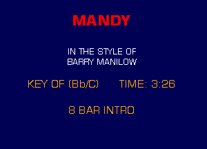 IN THE STYLE 0F
BARRY MANILUW

KEY OF (BblCJ TIME 2328

8 BAH INTRO