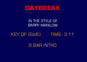 IN THE STYLE 0F
BARRY MANILUW

KEY OF (EDIE) TIME 311

8 BAR INTRO