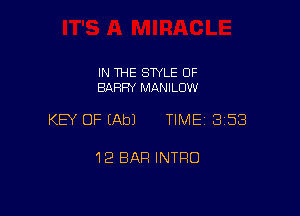 IN THE STYLE 0F
BARRY MANILUW

KEY OF (Ab) TlMEi 358

12 BAR INTRO