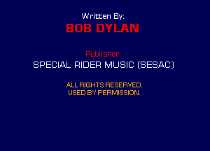 Written By

SPECIAL RIDER MUSIC (SESACJ

ALL RIGHTS RESERVED
USED BY PERMISSION