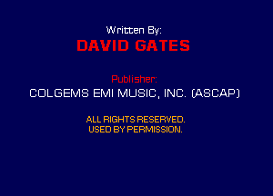 Written Byz

CDLGEMS EM! MUSIC, INC. (ASCNDJ

ALL RIGH T S RESERVED,
USED BY PERMSSION