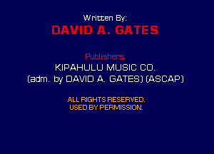 Written By

KIPAHULU MUSIC CO,

Eadm by DAVID A GATES) (ASCAPJ

ALL RIGHTS RESERVED
USED BY PERMISSION