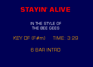 IN THE STYLE OF
THE BEE GEES

KEY OF (Fifrnl TIME 329

8 BAR INTRO