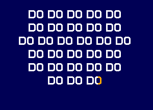 DD DU DD DO DD
DD DD D0 DD DU
DO DD DD DO DO DO
DO DU DO D0 DU
DO DO DO DO DU
DO DO DO