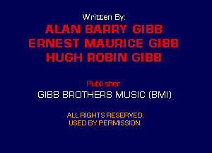 W ritcen By

GIBB BROTHERS MUSIC EBMIJ

ALL RIGHTS RESERVED
USED BY PERMISSION