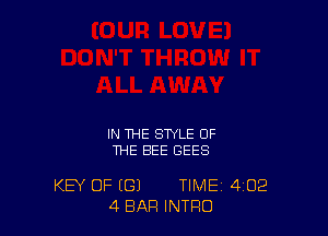 IN THE STYLE OF
THE BEE GEES

KEY OF (G) TIME 4'02
4 BAR INTRO