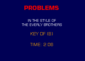 IN THE STYLE OF
THE EVERLY BROTHERS

KEY OF (B)

TlMEi 208