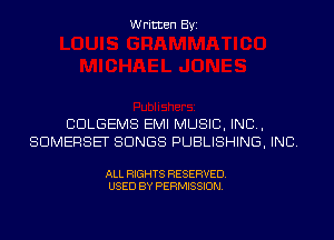 Written Byi

CDLGEMS EMI MUSIC, INC,
SOMERSET SONGS PUBLISHING, INC.

ALL RIGHTS RESERVED.
USED BY PERMISSION.