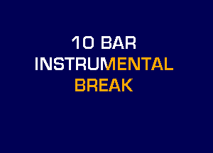 'l 0 BAR
INSTRUMENTAL

BREAK