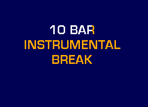 'l 0 BAR
INSTRUMENTAL

BREAK