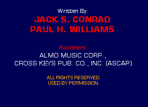 Written Byz

ALMO MUSIC CORP,
CROSS KEYS PUB CO , INC, EASCAPJ

ALL RIGHTS RESERVED.
USED BY PERMISSION,