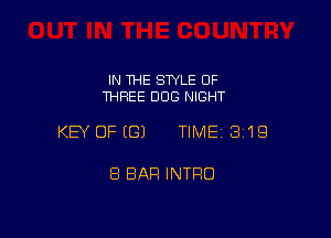 IN THE STYLE OF
THREE DOG NIGHT

KEY OFEGJ TIMEI 319

8 BAR INTFIO