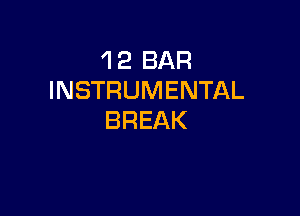 'l 2 BAR
INSTRUMENTAL

BREAK