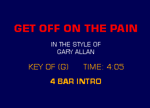 IN THE STYLE OF
GARY ALLAN

KEY OF (G) TIME 405
4 BAR INTRO
