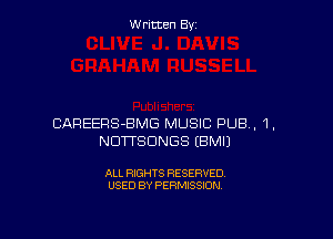 W ritcen By

CAREERS-BMG MUSIC PUB, 1,
NDTTSDNGS (BMIJ

ALL RIGHTS RESERVED
USED BY PERMISSION