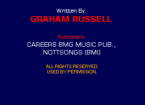 W ritcen By

CAREERS BMG MUSIC PUB,
NDTTSDNGS (BMIJ

ALL RIGHTS RESERVED
USED BY PERMISSION