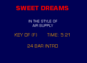 IN THE SWLE OF
AIR SUPPLY

KEY OFEFJ TIME15121

24 BAR INTRO