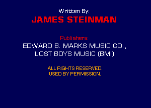 W ritcen By

EDWARD B MARKS MUSIC CD,
LOST BUYS MUSIC (BMIJ

ALL RIGHTS RESERVED
USED BY PERMISSION