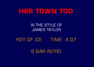 IN 1HE SWLE OF
JAMES TAYLOR

KEY OF EDJ TIMEI 407

8 BAR INTRO