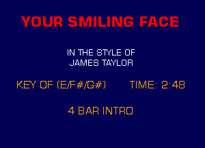 IN THE STYLE 0F
JAMES TAYLOR

KEY OF EEEF9WGw TIME 2148

4 BAR INTRO