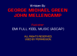 W ritcen By

EMI FULL KEEL MUSIC EASCAPJ

ALL RIGHTS RESERVED
USED BY PERMISSION