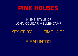 IN THE STYLE OF
JOHN COUGAR MELLENCAMP

KEY OF EGJ TIME 4151

8 BAR INTRO