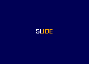 SLIDE