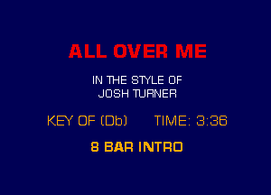 IN THE STYLE OF
JOSH TURNER

KEY OF (Dbl TIME 3188
8 BAR INTRO