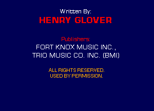 W ritcen By

FORT KNOX MUSIC INC.
TRIO MUSIC CU. INC (BMIJ

ALL RIGHTS RESERVED
USED BY PERMISSION