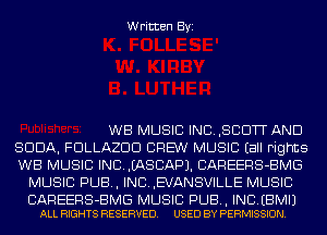 Written Byi

WB MUSIC INC.,SCDTT AND

SODA, FDLLAZDD CREW MUSIC Eall Fights

WB MUSIC INDIASCAPJ. CAREERS-BMG
MUSIC PUB, INC.,EVANSVILLE MUSIC

CAREERS-BMG MUSIC PUB, INDEBMIJ
ALL RIGHTS RESERVED. USED BY PERMISSION.