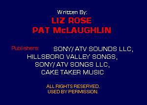 Written Byz

SDNYI ATV SOUNDS LLC.
HILLSBUFID VALLBK SONGS,
SONY,f ATV SONGS LLC,
CAKE TAKER MUSIC

ALL RIGHTS RESERVED
USED BY PERMISSION