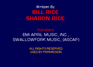W ritcen By

EMI APRIL MUSIC, INC,
SWALLDWFDRK MUSIC, IASCAPJ

ALL RIGHTS RESERVED
USED BY PERMISSION