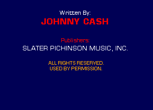 Written By

SLATER PICHINSON MUSlC, INC,

ALL RIGHTS RESERVED
USED BY PERMISSION