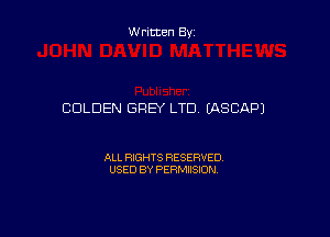 W ritten By

GOLDEN GREY LTD (ASCAPJ

ALL RIGHTS RESERVED
USED BY PERMIISION