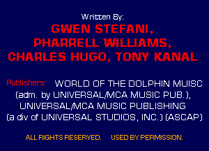 Written Byi

WORLD OF THE DOLPHIN MUISC
Eadm. by UNIVERSALNCA MUSIC PUB).
UNIVERSALNCA MUSIC PUBLISHING
Ea div 0f UNIVERSAL STUDIOS, INC.) EASCAPJ

ALL RIGHTS RESERVED. USED BY PERMISSION.
