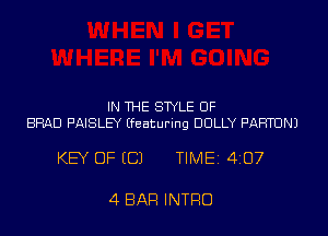IN THE STYLE OF
BRAD PAISLEY (featuring DOLLY PAFHUNJ

KEY OF (C) TIME 407

4 BAR INTRO